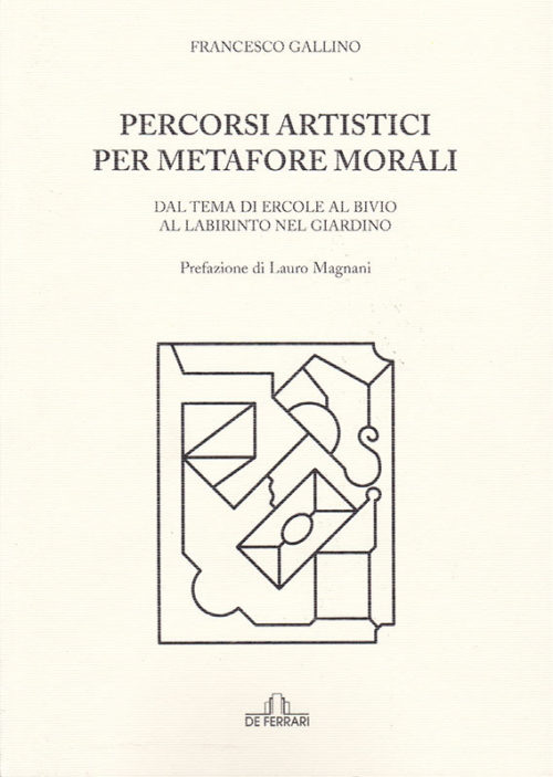 Francesco Gallino Percorsi artistici per metafore morali De Ferrari Editore