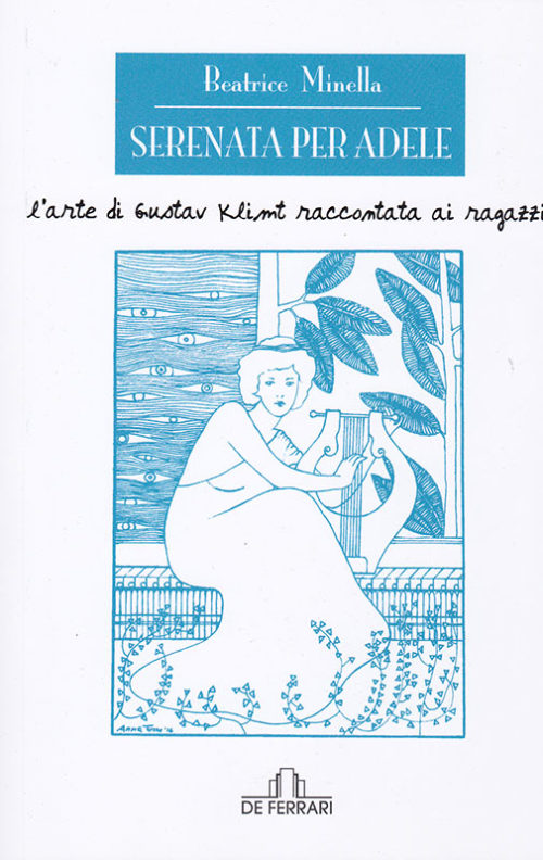 Beatrice Minella Serenata per Adele - L'arte di Gustav Klimt raccontata ai ragazzi De Ferrari Editore