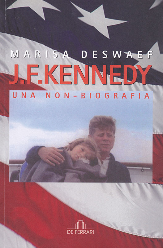 Marisa Deswaef J. F. Kennedy Una non-biografia De Ferrari Editore