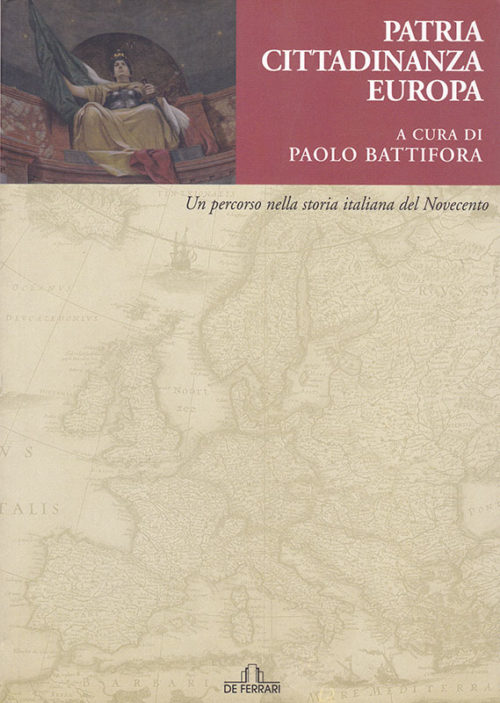 Paolo Battifora Patria Cittadinanza Europa Un percorso nella storia italiana del Novecento De Ferrari Editore