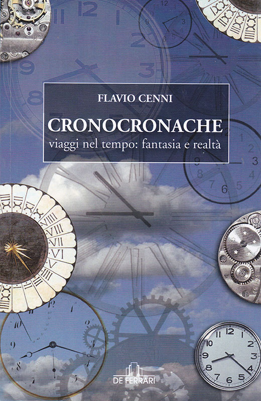 Flavio Cenni Cronocronache viaggi nel tempo: fantasia e realtà De Ferrari Editore
