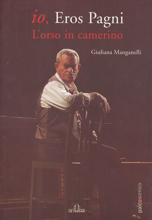 Giuliana Manganelli Io, Eros Pagni L'orso in camerino De Ferrari Editore