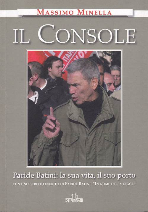 Massimo Minella Il Console - Paride Batini: la sua vita, il suo porto De Ferrari Editore
